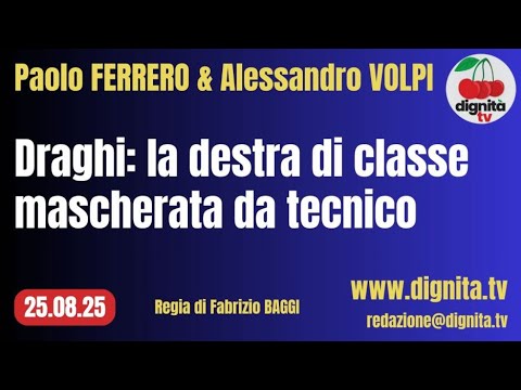 Paolo FERRERO & Alessandro VOLPI – Draghi: la destra di classe mascherata da tecnico