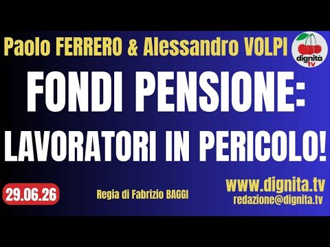 FONDI PENSIONE: LAVORATRICI E LAVORATORI IN PERICOLO