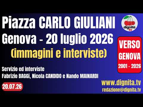 Piazza CARLO GIULIANI – Genova, 20 luglio 2026  (immagini e interviste)
