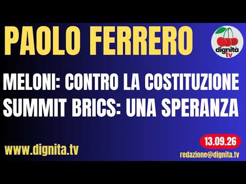 MELONI: CONTRO LA COSTITUZIONE. SUMMIT BRICS: UNA SPERANZA