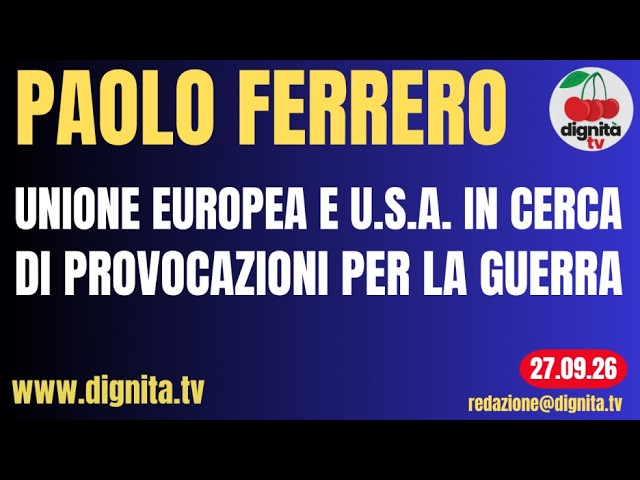 UNIONE EUROPEA E U.S.A. IN CERCA DI PROVOCAZIONI PER LA GUERRA