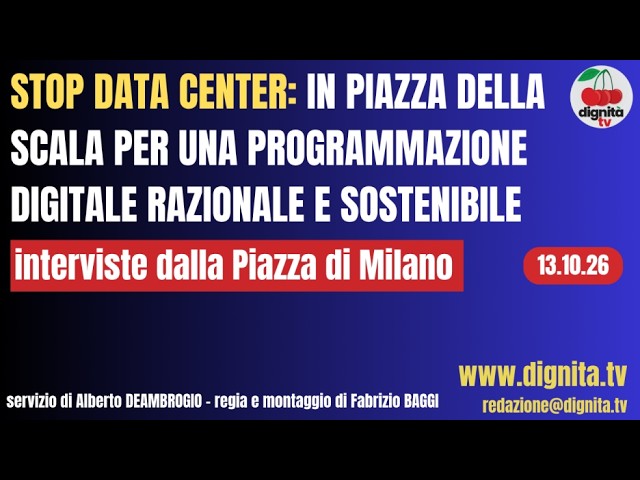 STOP DATA CENTER: IN PIAZZA DELLA SCALA PER UNA PROGRAMMAZIONE DIGITALE RAZIONALE E SOSTENIBILE